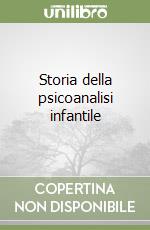 Storia della psicoanalisi infantile libro