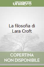 La filosofia di Lara Croft libro