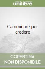 Camminare per credere libro