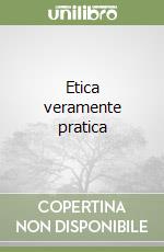 Etica veramente pratica