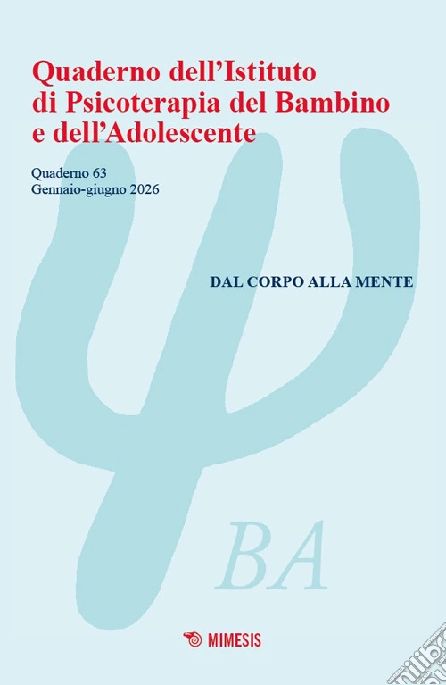 Quaderno dell'Istituto di psicoterapia del bambino e dell'adolescente. Vol. 63: Dal corpo alla mente