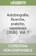 Autobiografie. Ricerche, pratiche, esperienze (2026). Vol. 7