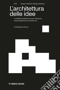 L'architettura delle idee. La didattica della teoria come riflessione sulla progettazione architettonica