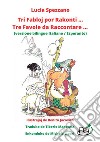 Tri fabloj por rakonti... Tre favole da raccontare... Ediz. italiana e esperanto libro di Spezzano Lucia