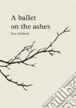 A ballet on the ashes libro