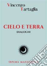 Cielo e terra. Dialoghi. Nuova ediz. libro