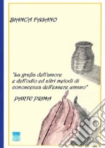 «La grafia dell'amore e dell'odio e altri metodi di conoscenza dell'essere umano». Nuova ediz.. Vol. 1 libro