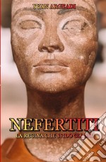 Nefertiti: la regina che sfidò gli dei libro