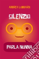 Silenzio, parla nonna libro