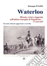 Waterloo. Misteri, verità e leggende sull'ultima battaglia di Napoleone. E non solo... libro