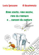 Rime sciolte, rime secche, rime da rimmare e ... canzoni da cantare libro