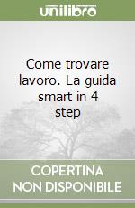 Come trovare lavoro. La guida smart in 4 step