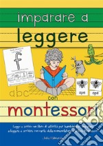 Imparare a leggere con Montessori. Leggo e scrivo: un libro di attività per bambini per imparare a leggere e scrivere con carte delle nomenclature e lettere Montessori libro