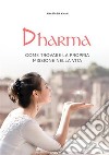 Dharma. Come trovare la propria missione nella vita. Nuova ediz. libro