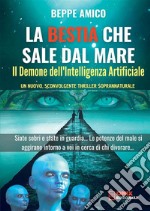 La bestia che sale dal mare. Il demone dell'intelligenza artificiale libro