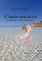 L'amore non ha età. Lampedusa. Là dove soffia il vento libro