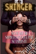 Swinger. Manuale di sopravvivenza per scambisti libro