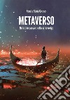 Metaverso. Nulla è in pausa e nulla si riavvolge libro