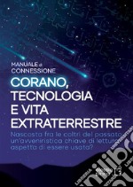 Corano, tecnologia e vita extraterrestre. Manuale di connessione libro