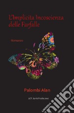 L'implicita incoscienza delle farfalle. Nuova ediz. libro