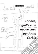 Londra, anguille e un nuovo caso per Anna Corbia. Nuova ediz. libro