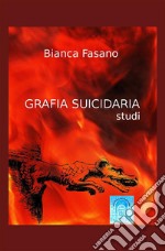 Grafia suicidaria. Studi. Nuova ediz. libro