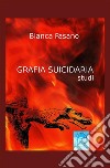 Grafia suicidaria. Studi. Nuova ediz. libro di Fasano Bianca