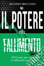 Il potere del fallimento. Gli 8 passi per superare un fallimento professionale libro