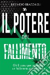 Il potere del fallimento. Gli 8 passi per superare un fallimento professionale libro