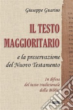 Il testo maggioritario e la preservazione del Nuovo Testamento. In difesa del testo tradizionale della Bibbia libro