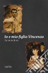 Io e mio figlio Vincenzo libro di Abate Carmela