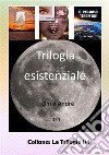 Trilogia esistenziale libro di Onì d'André