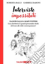 Interviste impossibili. Da don Gallo a Mary Poppins: cosa direbbero le grandi personalità ribelli di fronte alle sfide contemporanee? libro