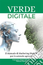 Verde digitale. Il manuale di marketing digitale per le aziende agricole