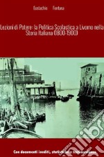 Lezioni di potere: la politica scolastica a Livorno nella storia italiana libro