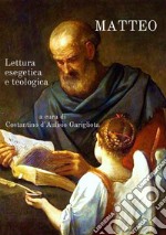 Matteo. Lettura esegetica e teologica libro