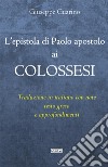L'epistola di Paolo apostolo ai Colossesi. Traduzione in italiano con note, testo greco e approfondimenti libro