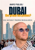 Dubai: the grand deception? Yes, without proper preparation libro