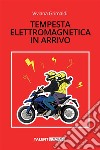 Tempesta elettromagnetica in arrivo libro