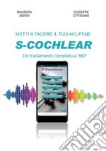 Metti a tacere il tuo acufene: S-COCHLEAR un trattamento completo a 360° libro