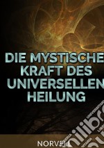 Die Mystische Kraft des Universellen Heilung libro