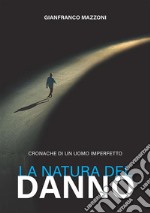 La natura del danno. Cronache di un uomo imperfetto libro