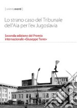 Lo strano caso del Tribunale dell'Aia per l'ex Jugoslavia. Seconda edizione del Premio internazionale «Giuseppe Torre»