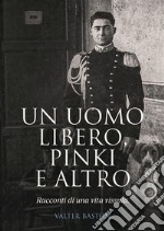 Un uomo libero, Pinki e altro. Racconti di vita vissuta