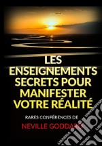 Les Enseignements Secrets pour Manifester votre Réalité. Rares Conférences de Neville Goddard libro