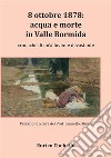 8 ottobre 1878: acqua e morte in Valle Bormida. Cronache di un'alluvione devastante libro