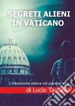 Segreti alieni in Vaticano. L'interazione aliena nel pianeta terra libro