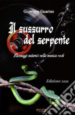 Il sussurro del serpente. Messaggi satanici nella musica rock. Nuova ediz. libro