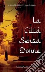 La città senza donne. Il caso del detective Nabil el-Khatib libro