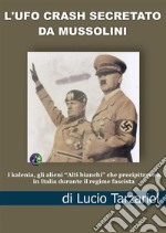 L'Ufo crash secretato da Mussolini. I kalenia, gli alieni «Alti bianchi» che precipitarono in Italia durante il regime fascista libro